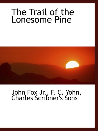 The Trail of the Lonesome Pine (9781140265696) by Fox, John; Charles Scribner's Sons, .; Yohn, F. C.