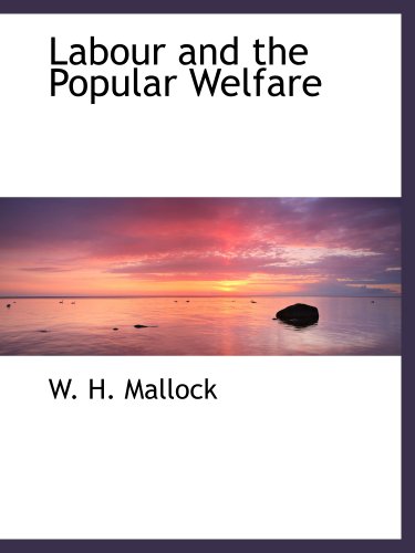 Labour and the Popular Welfare (9781140268970) by Mallock, W. H.