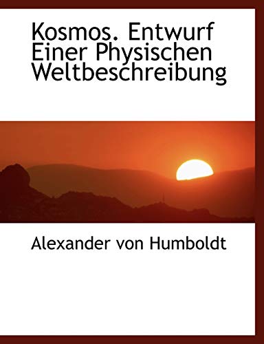Kosmos. Entwurf Einer Physischen Weltbeschreibung (German Edition) (9781140269052) by Humboldt, Alexander Von