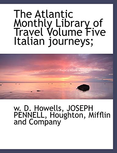 The Atlantic Monthly Library of Travel Volume Five Italian journeys; (9781140270645) by Howells, W. D.; PENNELL, JOSEPH