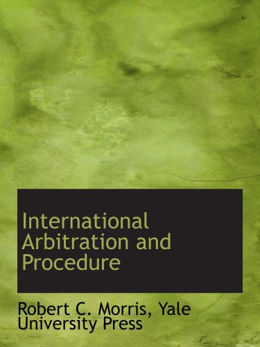 International Arbitration and Procedure (9781140271369) by Yale University Press, .; Morris, Robert C.