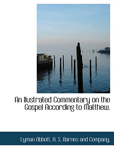 An llustrated Commentary on the Gospel According to Matthew. (9781140272427) by Abbott, Lyman