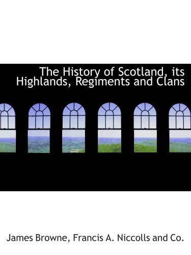 9781140273271: The History of Scotland, its Highlands, Regiments and Clans