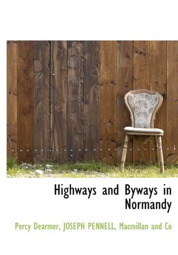 Highways and Byways in Normandy (9781140274353) by Dearmer, Percy; PENNELL, JOSEPH