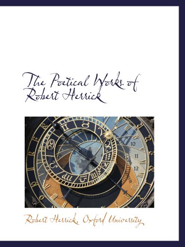The Poetical Works of Robert Herrick (9781140274971) by Herrick, Robert; Oxford University, .