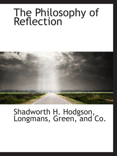 The Philosophy of Reflection (9781140276661) by Longmans, Green, And Co., .; Hodgson, Shadworth H.
