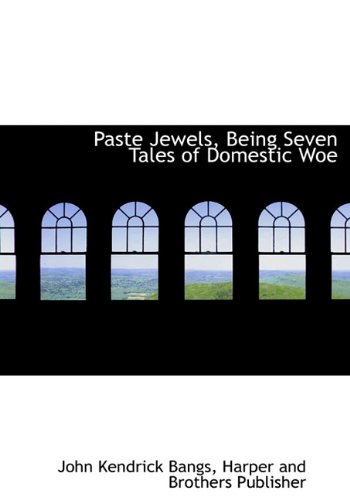 Paste Jewels, Being Seven Tales of Domestic Woe (9781140277293) by Bangs, John Kendrick