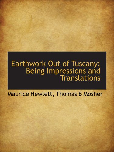 Earthwork Out of Tuscany: Being Impressions and Translations (9781140277835) by Hewlett, Maurice; Thomas B Mosher, .