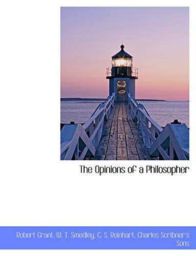 The Opinions of a Philosopher (9781140278252) by Grant, Robert; Smedley, W. T.