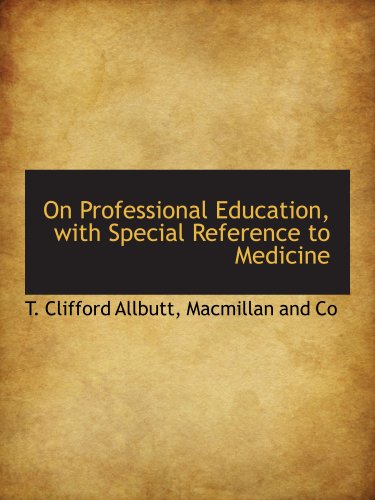 On Professional Education, with Special Reference to Medicine (9781140278511) by Macmillan And Co, .; Allbutt, T. Clifford