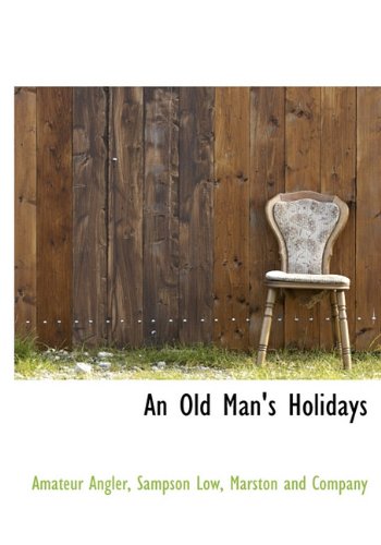 An Old Man's Holidays (9781140278979) by Angler, Amateur