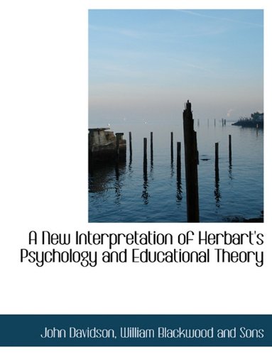 A New Interpretation of Herbart's Psychology and Educational Theory (9781140280613) by Davidson, John