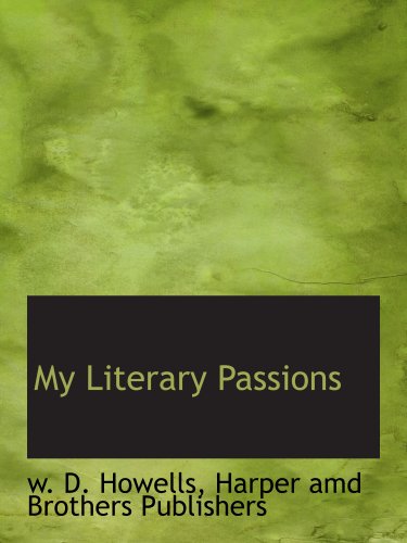My Literary Passions (9781140281627) by Howells, W. D.; Harper Amd Brothers Publishers, .