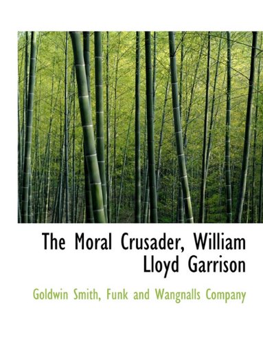 9781140282228: The Moral Crusader, William Lloyd Garrison