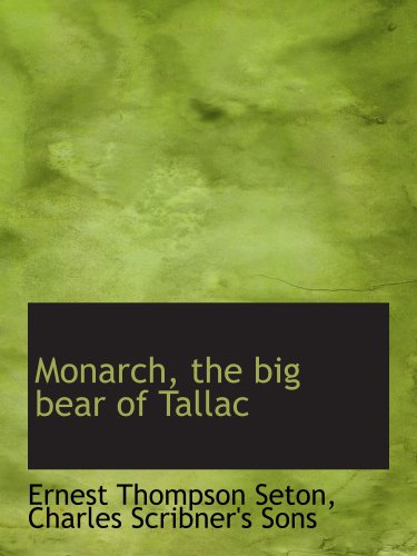 Monarch, the big bear of Tallac (9781140282402) by Seton, Ernest Thompson; Charles Scribner's Sons, .