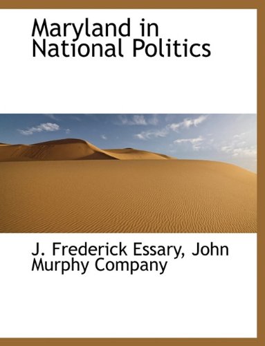 Maryland in National Politics - J Frederick Essary