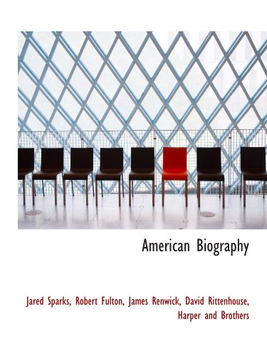 American Biography (9781140286257) by Sparks, Jared; Fulton, Robert; Renwick, James; Harper And Brothers, .; Rittenhouse, David