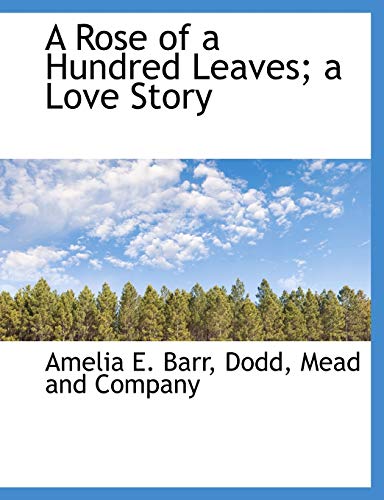 A Rose of a Hundred Leaves; a Love Story (9781140289357) by Barr, Amelia E.
