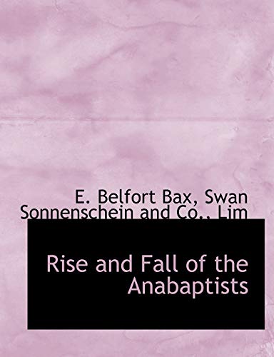 Rise and Fall of the Anabaptists (9781140289739) by Bax, E. Belfort