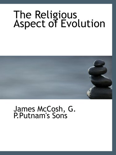 The Religious Aspect of Evolution (9781140290339) by McCosh, James; G. P.Putnam's Sons, .