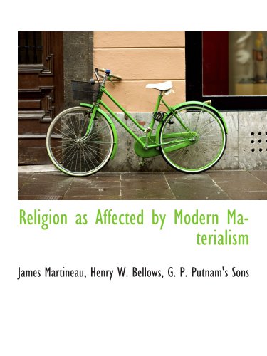 Religion as Affected by Modern Materialism (9781140290605) by Martineau, James; Bellows, Henry W.; G. P. Putnam's Sons, .