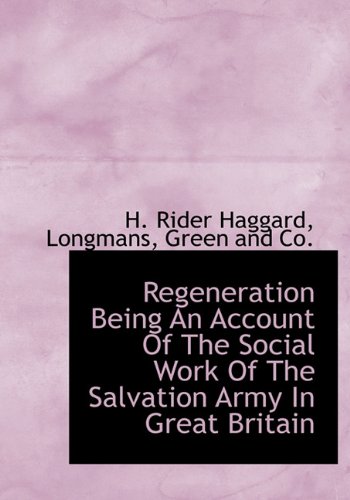 Regeneration Being an Account of the Social Work of the Salvation Army in Great Britain (Hardback) - Sir H Rider Haggard