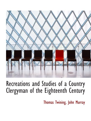 Recreations and Studies of a Country Clergyman of the Eighteenth Century (9781140290919) by John Murray, .; Twining, Thomas