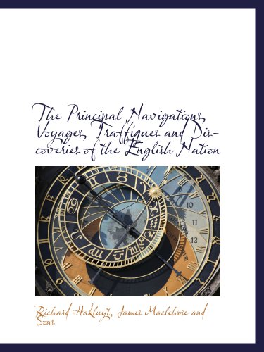 The Principal Navigations, Voyages, Traffiques and Discoveries of the English Nation (9781140293620) by Hakluyt, Richard; James Maclehose And Sons, .