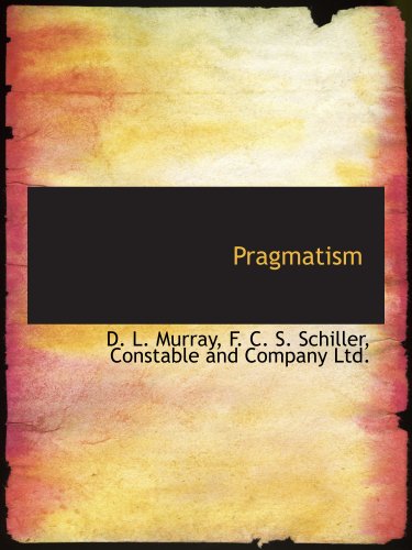 Pragmatism (9781140294030) by Constable And Company Ltd., .; Murray, D. L.; Schiller, F. C. S.