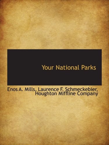 Your National Parks (9781140295235) by Mills, Enos A.; Houghton Miffline Company, .; Schmeckebier, Laurence F.