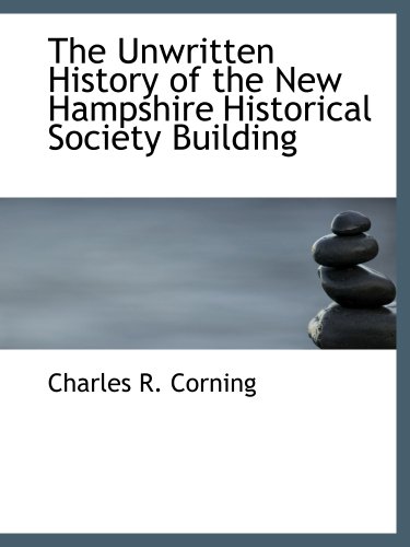 Stock image for The Unwritten History of the New Hampshire Historical Society Building for sale by Revaluation Books