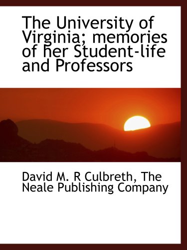 The University of Virginia; memories of her Student-life and Professors (9781140298229) by The Neale Publishing Company, .; Culbreth, David M. R