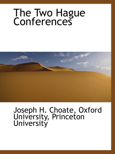 The Two Hague Conferences (9781140298588) by Oxford University, .; Princeton University, .; Choate, Joseph H.