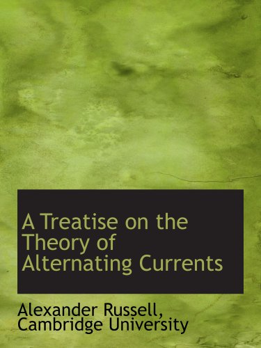 A Treatise on the Theory of Alternating Currents (9781140298953) by Russell, Alexander; Cambridge University, .