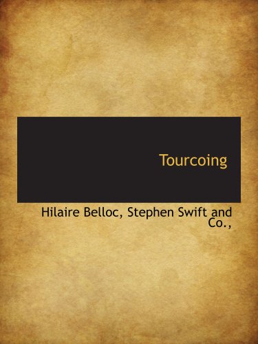 Tourcoing (9781140299523) by Belloc, Hilaire; Stephen Swift And Co.,, .