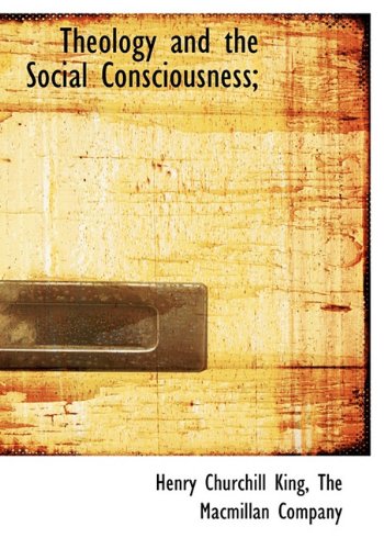Theology and the Social Consciousness; (9781140300878) by King, Henry Churchill