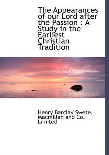 The Appearances of our Lord after the Passion: A Study in the Earliest Christian Tradition (9781140301967) by Swete, Henry Barclay