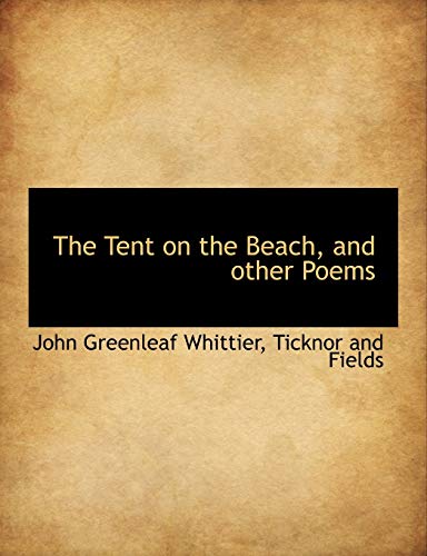 The Tent on the Beach, and other Poems (9781140302124) by Whittier, John Greenleaf