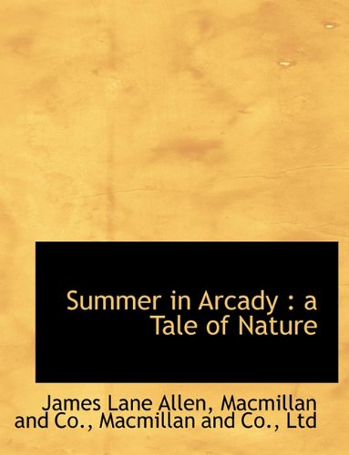Summer in Arcady: a Tale of Nature (9781140302872) by Allen, James Lane