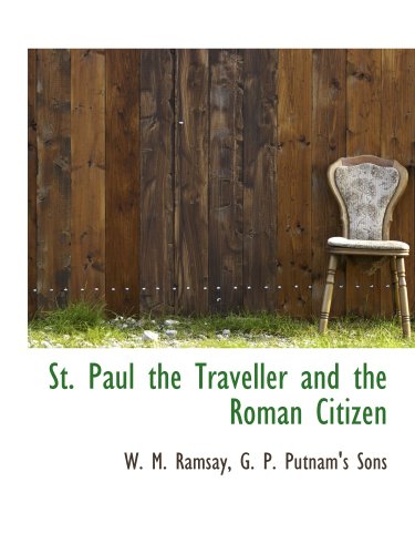 St. Paul the Traveller and the Roman Citizen (9781140303299) by Ramsay, W. M.; G. P. Putnam's Sons, .