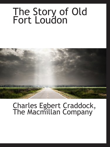 The Story of Old Fort Loudon (9781140303411) by The Macmillan Company, .; Craddock, Charles Egbert