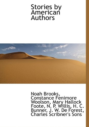 Stories by American Authors (9781140303633) by Brooks, Noah; Woolson, Constance Fenimore; Foote, Mary Hallock