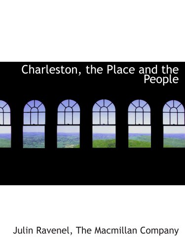 Charleston, the Place and the People (9781140306351) by The Macmillan Company, .; Ravenel, Julin