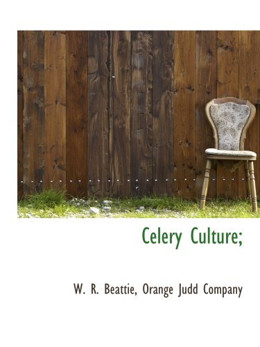 Celery Culture; (9781140306771) by Orange Judd Company, .; Beattie, W. R.
