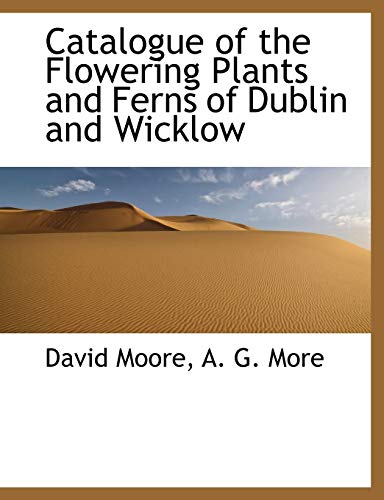 Catalogue of the Flowering Plants and Ferns of Dublin and Wicklow (9781140307006) by Moore, David; More, A. G.