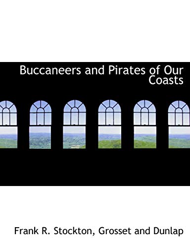 Buccaneers and Pirates of Our Coasts (9781140307952) by Stockton, Frank R.