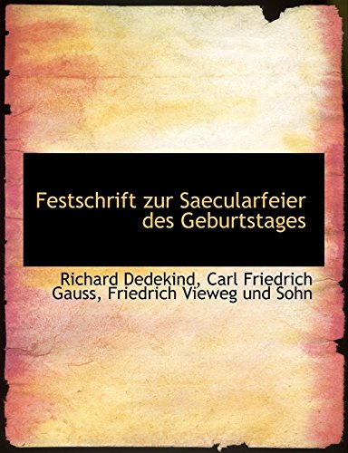 Festschrift zur Saecularfeier des Geburtstages (German Edition) (9781140309796) by Gauss, Carl Friedrich; Dedekind, Richard