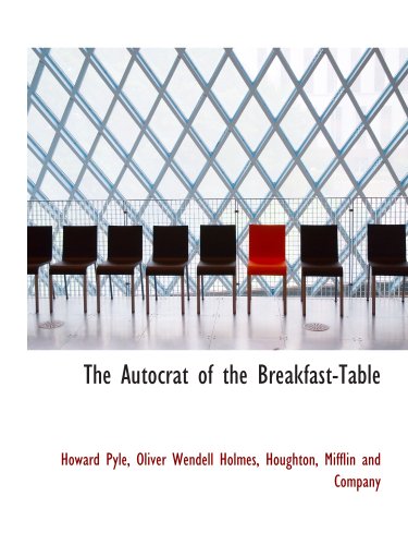 The Autocrat of the Breakfast-Table (9781140310693) by Houghton, Mifflin And Company, .; Pyle, Howard; Holmes, Oliver Wendell