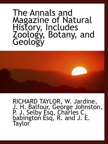 The Annals and Magazine of Natural History, Includes Zoology, Botany, and Geology (9781140312512) by TAYLOR, RICHARD; Jardine, W.; Balfour, J. H.; Johnston, George; Selby, P. J.; Babington, Charles C.; R. And J. E. Taylor, .