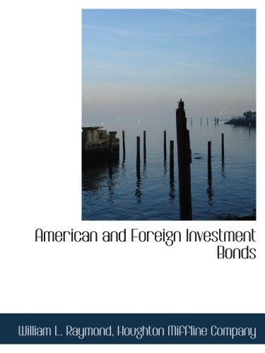 American and Foreign Investment Bonds (9781140312994) by Raymond, William L.; Houghton Miffline Company, .